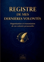 Registre de mes derniers souhaits et dernières volontés: Registre de vos dernières volontés et planificateur décès: centralisez vos informations ... pour soulager votre famille (French Edition) 2322641715 Book Cover