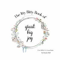 Itty Bitty Book of Great Big Joy: A So. Bell & Co. Focus Book 1733063749 Book Cover