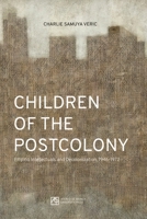 Children of the Postcolony: Filipino Intellectuals and Decolonization, 1946-1972 9715509827 Book Cover