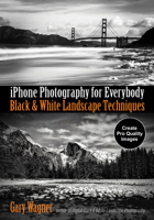 iPhone Black & White Landscape Photography: Techniques for Everybody 1682034283 Book Cover