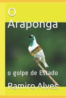 O Araponga: o golpe de Estado 1720034982 Book Cover