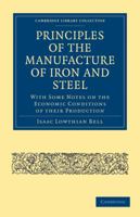 Principles of the Manufacture of Iron and Steel: With Some Notes On the Economic Conditions of Their Production 1017645868 Book Cover