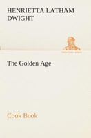The Golden Age Cookbook: Discover Lost Ideas and Invent New Dishes Based on These Treasures 938961435X Book Cover