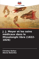 J. J. Meyer et les soins médicaux dans le Missolonghi libre (1822-1826) 620531598X Book Cover