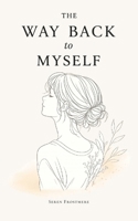 The Way Back to Myself: A Collection of Poems on Healing and Self-Discovery B0HBK3DZDZ Book Cover