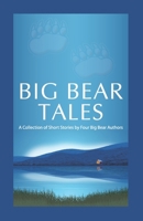 Big Bear Tales: A Collection of Short Stories by Four Big Bear Authors 1955552134 Book Cover