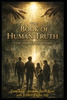 The Book of Human Truth – The Hijacked Game B0GNSH7TS3 Book Cover