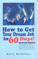 How to Get Your Dream Job in 60 Days: For College Graduates 0972986502 Book Cover