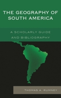 The Geography of South America: A Scholarly Guide and Bibliography 0810886340 Book Cover