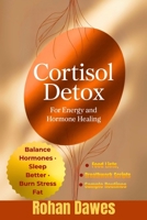 Cortisol Detox for Energy and Hormone Healing: A Life-Changing Protocol to Balance Hormones, Burn Stress Fat, Sleep Better, and Regain Control of Your Mood and Energy B0FH22H6XV Book Cover