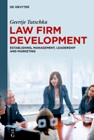 Law firm development: Establishing, Management, Leadership and Marketing 3111057828 Book Cover
