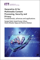 Generative AI for Multimedia Content Processing, Security and Privacy: Fundamentals, Advances and Applications 1837242089 Book Cover