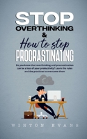Stop Overthinking & How to Stop Procrastinating: Do you know that overthinking and procrastination can be a loss of your productivity? Learn the rules and the practices to overcome them B092HNXPQM Book Cover