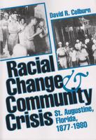 Racial Change and Community Crisis: St. Augustine, Florida, 1877-1980 (Florida Sand Dollar Book) 0813010667 Book Cover