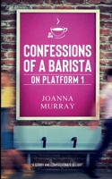 Confessions of a Barista: on Platform 1 1838287302 Book Cover