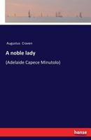 A Noble Lady (A. Capece Minutolo) Tr. by E. Bowles - Primary Source Edition 1145384919 Book Cover