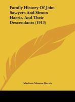 Family History Of John Sawyers And Simon Harris, And Their Descendants 1165338726 Book Cover