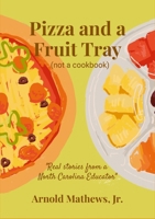 Pizza and a Fruit Tray: (Not a Cookbook) 1304356531 Book Cover