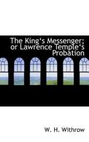 The Kinga€˜s Messenger; or Lawrence Templea€˜s Probation 0554882418 Book Cover