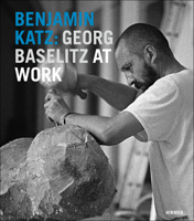 Benjamin Katz: Georg Baselitz at Work 3777420549 Book Cover
