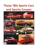 Those '80s Sports Cars and Sporty Coupes 1257064061 Book Cover