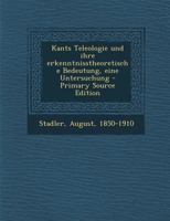 Kants Teleologie Und Ihre Erkenntnisstheoretische Bedeutung, Eine Untersuchung 3743413299 Book Cover