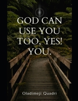God Can Use You Too, Yes! You. B0FCG5MXSK Book Cover