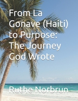 From La Gonave (Haiti) to Purpose: The Journey God Wrote (By Ruthe Norbrun This inspiring memoir series follows the extraordinary life of Ruthe Norbrun—from her humble beginnings on the) B0F6YRN4N2 Book Cover