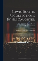 Edwin Booth, Recollections By His Daughter: And Letters To Her And To His Friends 1376980169 Book Cover