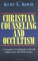 Christian Counseling and Occultism: A Complete Guidebook to Occult Oppression and Deliverance 0825430100 Book Cover