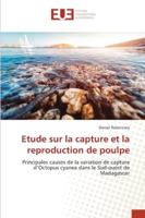 Etude sur la capture et la reproduction de poulpe: Principales causes de la variation de capture d’Octopus cyanea dans le Sud-ouest de Madagascar 6202533471 Book Cover