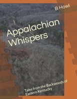 Appalachian Whispers: Tales from the Backwoods of Eastern Kentucky B0CJH44YT4 Book Cover