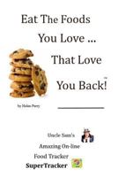 Eat The Foods You Love, That Love You Back!: Uncle Sam's On-line SuperTracker 1500920169 Book Cover