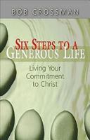 Six Steps to a Generous Life: Living Your Commitment to Christ 1426746903 Book Cover