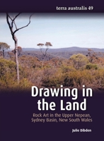 Drawing in the Land: Rock Art in the Upper Nepean, Sydney Basin, New South Wales 1760462586 Book Cover