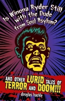 Is Winona Ryder Still with the Dude from Soul Asylum? and Other LURID Tales of TERROR and DOOM!!! 154816271X Book Cover