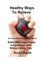 Healthy Ways to Relieve Stress: Smile With Yoga Poses, Acupressure and Stress Advice Tips! 1312907452 Book Cover