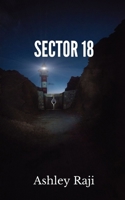 Sector 18: The adventures journey of 8 school boys turned band members to perform at the greatest rock platform in the country turn chaotic when they find themselves in sector 18. B087H8WC9R Book Cover