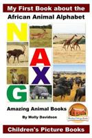 My First Book about the African Animal Alphabet - Amazing Animal Books - Children's Picture Books 1523333804 Book Cover