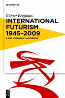 International Futurism 1945-2012: A Bibliographic Handbook 3110215802 Book Cover