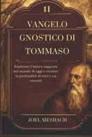 Il Vangelo Gnostico Di Tommaso: Esplorare l'antica saggezza nel mondo di oggi e rivelare la profondità di tutti i 114 versetti (Italian Edition) B0FM38S821 Book Cover