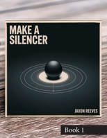 Make a Silencer: Mechanics and Machining 1998332306 Book Cover
