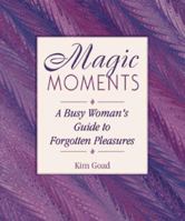 Magic Moments: A Busy Woman's Guide to Forgotten Pleasures 1881394107 Book Cover