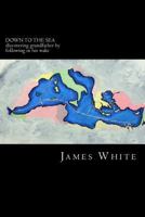 Down to the Sea: Discovering Grandfather by Following in His Wake 1500383821 Book Cover