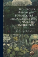 Recherches Historiques, Botaniques Et Medicales Sur Les Narcisses Indiglenes... 1021863017 Book Cover