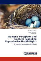 Women’s Perception and Practices Regarding Reproductive Health Rights: A Study in Two Bangladeshi Villages 384651294X Book Cover