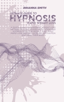 Ultimate Guide to Rapid Weight Loss Hypnosis: A Quick Guide To Powerful Weight Loss Method Of Using Guided Meditation And Affirmations For People Who ... Increase Motivation And Heal Their Body 1802118837 Book Cover