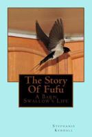 The Story of Fufu: A Barn Swallow's Life 1514647273 Book Cover