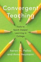 Convergent Teaching: Tools to Spark Deeper Learning in College (Reforming Higher Education: Innovation and the Public Good) 1421432935 Book Cover