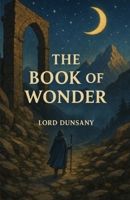 The Book of Wonder: An Illustrated Edition with Author Biography, Summary and Character Guide B0HHL2QM3P Book Cover